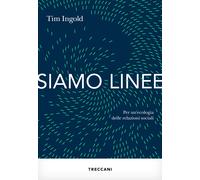 Siamo linee. Per un'ecologia delle relazioni sociali - Ingold Tim