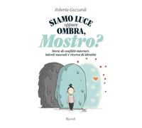 Siamo luce oppure ombra, Mostro? Storie di conflitti interiori, talenti nascosti e ricerca di identità