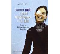 Siamo nati e non moriremo mai più. Storia di Chiara Corbella Petrillo