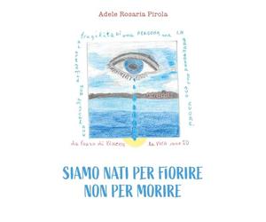 Siamo nati per fiorire non per morire