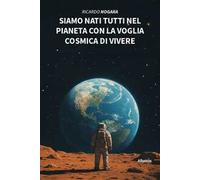 Siamo nati tutti nel pianeta con la voglia cosmica di vivere