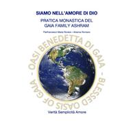 SIAMO NELL’AMORE DI DIO: PRATICA MONASTICA DEL GAIA FAMILY ASHRAM