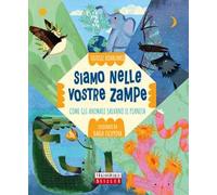 Siamo nelle vostre zampe. Come gli animali salvano il pianeta
