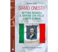 Siamo onesti! Bettino Ricasoli, l'uomo che volle l'unità d'Italia