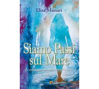 Siamo passi sul mare. Le sette chiavi per tornare all'unione - Munari Elisa