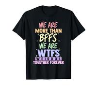 Siamo più di Migliori Amiche, Siamo WTF Weirdos Together Forever Maglietta