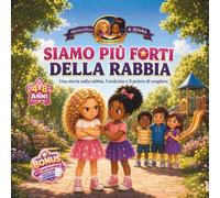 Siamo più Forti della Rabbia: Una Storia sulla Rabbia l'Amicizia e il Potere di Scegliere