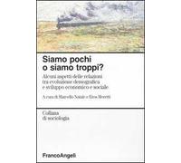 Siamo pochi o siamo troppi? Alcuni aspetti delle relazioni tra evoluzione demografica e sviluppo economico e sociale