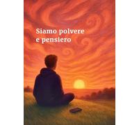 Siamo polvere e pensiero