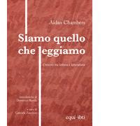Libri Aidan Chambers - Siamo Quello Che Leggiamo. Crescere Tra Lettura E Lettera