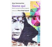 Siamo qui. Storie e successi di donne migranti