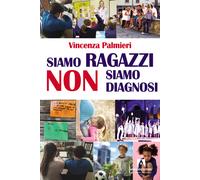 Siamo ragazzi non diagnosi - Palmieri Vincenza