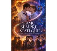 SIAMO SEMPRE STATI QUI: RACCONTI D'AMORE (GAY) ATTRAVERSO IL TEMPO