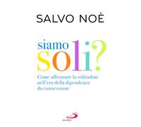 Siamo soli? Come affrontare la solitudine nell'era della dipendenza da con...
