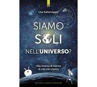 Siamo soli nell'universo? Alla ricerca di tracce di vita nel cosmo