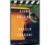 Siamo Solo Noi Di Angelo Longoni 1° Ed. 2006 Mondadori A00