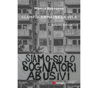Siamo solo sognatori abusivi. Scampia ammaina la vela. - [De Nigris Editori]