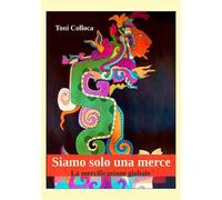 Siamo solo una merce. La mercificazione globale