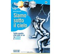 Siamo sotto il cielo. Tutto quello che non si sa su clima e meteo