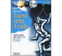 Siamo sotto il cielo. Tutto quello che non si sa su clima e meteo