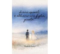 Siamo sposati e abbiamo una figlia, giusto?