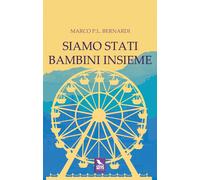Siamo stati bambini insieme - Bernardi Marco P. L.