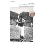 Siamo stati giovani insieme. L'avventura del baseball bolognese