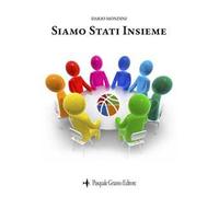 Siamo stati insieme. La cronaca tormentata e puntigliosa di un lungo viaggio, intrapreso per condividere una comune passione. Nuova ediz.