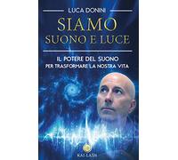 LIBRO SIAMO SUONO E LUCE. IL POTERE DEL SUONO - LUCA DONINI