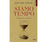 Siamo tempo. (L'abbiamo scordato?)