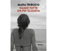 Siamo tutte un po' Claudia - [Historica Edizioni]