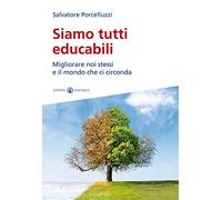 Siamo tutti educabili: Migliorare noi stessi e il mondo che ci circonda