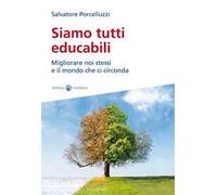 Siamo tutti educabili. Migliorare noi stessi e il mondo che ci circonda