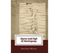 Siamo tutti figli di Hemingway - 2025 - Dialoghi (Intrecci)