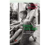 Siamo tutti figli. Guida all'ascolto e alla comprensione dei bambini