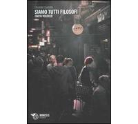 Siamo tutti filosofi (Basta volerlo)