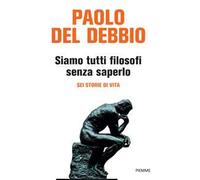 Siamo tutti filosofi senza saperlo. Sei storie di vita