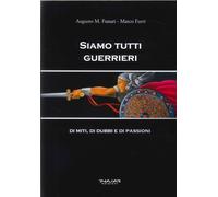 Siamo tutti guerrieri. Di miti, di dubbi e di passioni - [Phasar Edizioni]