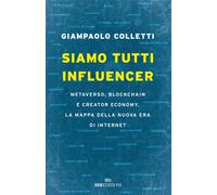 Libri Giampaolo Colletti - Siamo Tutti Influencer. Metaverso, Blockchain E Creat