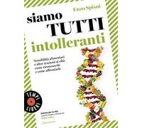 Siamo tutti intolleranti. Sensibilità alimentari e altre reazioni ai cibi: come riconoscerle e come affrontarle