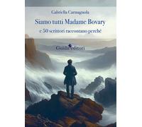 Siamo tutti Madame Bovary e 50 scrittori raccontano perchè - Carmagnola Ga...