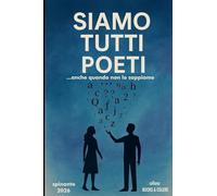 SIAMO TUTTI POETI ...ancche quando non lo sappiamo