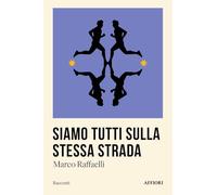 Libri Raffaelli Marco - Siamo Tutti Sulla Stessa Strada