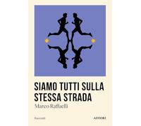Libri Raffaelli Marco - Siamo Tutti Sulla Stessa Strada