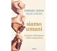 Siamo umani. L'urgenza dell'empatia e della compassione