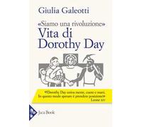 «Siamo una rivoluzione». Vita di Dorothy Day