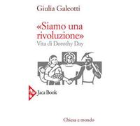 Siamo una rivoluzione. Vita di Dorothy Day - [Jaca Book]