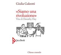 «Siamo una rivoluzione». Vita di Dorothy Day