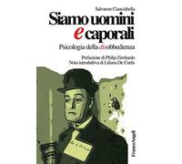 Siamo uomini e caporali. Psicologia della disobbedienza - Cianciabella Salvatore