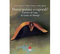 Siamo uomini o caporali? Il mestiere del capo, del leader, del manager